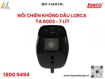 Nồi Chiên Không Dầu Lorca TA 6003 - Xuất xứ: Trung Quốc